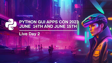Python GUI Apps Con 2023 - Day 2