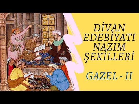 DİVAN EDEBİYATI NAZIM ŞEKİLLERİ (GAZEL - II)