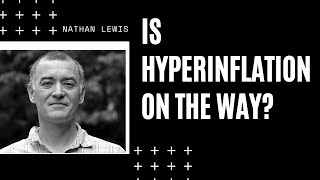 IS HYPERINFLATION COMING - INTERVIEW WITH NATHAN LEWIS