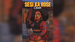 Sesi Ka Rose -Makhadzi (Cover)