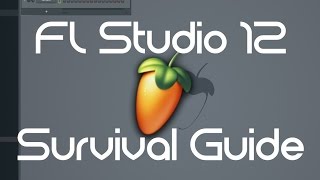 FL Studio 12 - Survival Guide