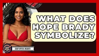 What Does Hope Brady Symbolize? - Soap Opera Insider