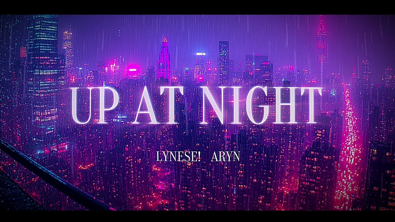 ‘Up At Night’ (LYNESE! + Aryn)