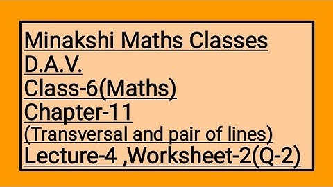 DAV Class-6 Chapter-11(Transversal and pair of lines) Lecture-4 Worksheet-2(Q-2)