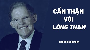 Cẩn Thận Với Lòng Tham | Haddon Robinson