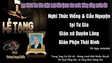 [Trực Tiếp] Nghi thức Viếng và cầu nguyện cho linh hồn Cụ Giuse Hoàng Trọng Khấn