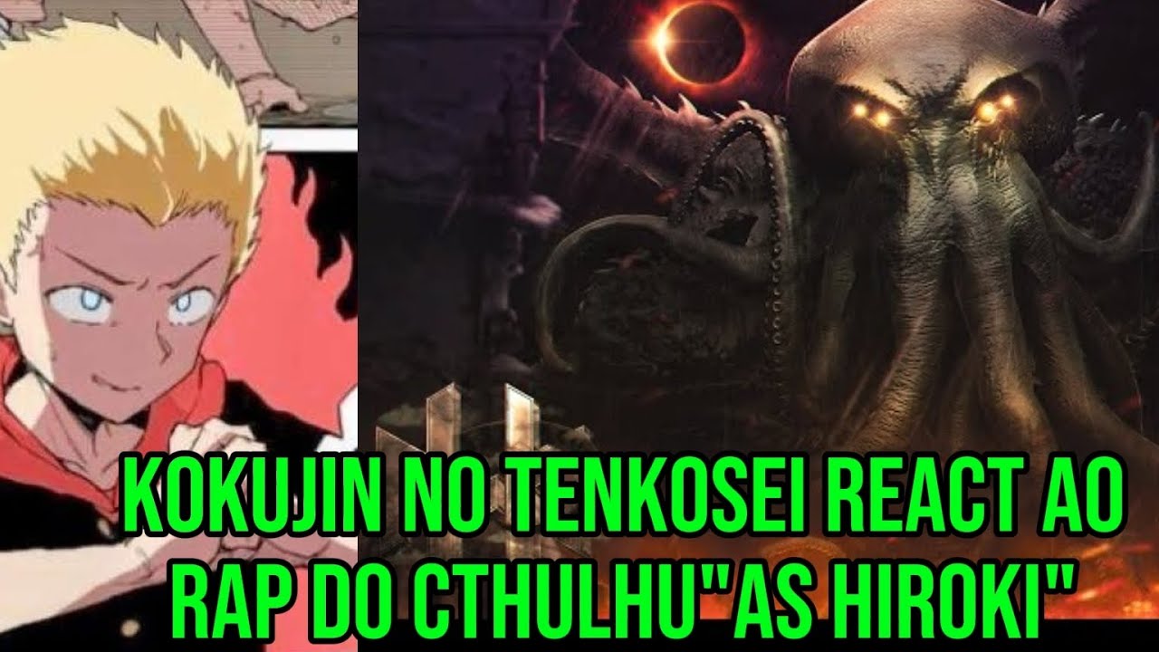 Kokujin no tenkosei react ao rap do Cthulhu