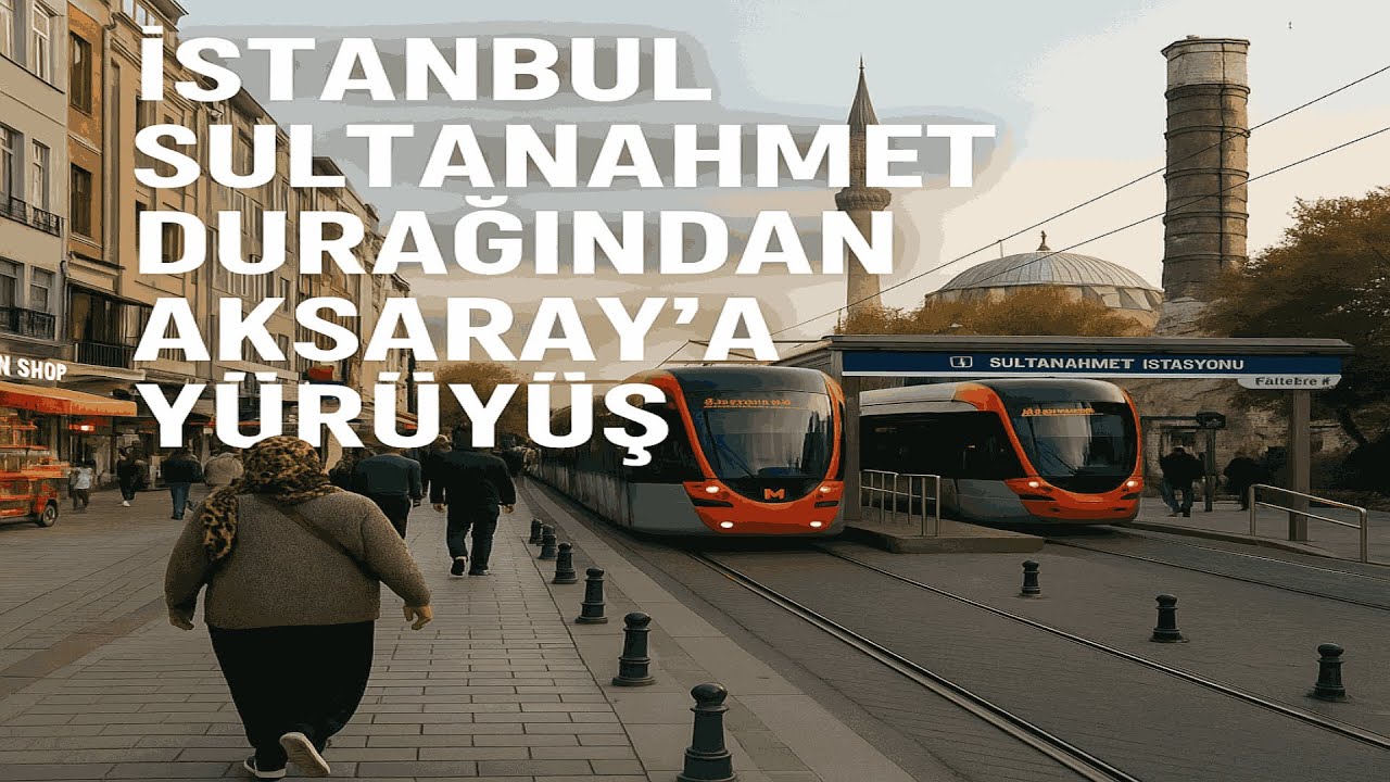 Sultanahmet  Durağından Aksaray'a Yürüyüş
