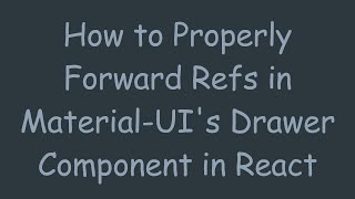 How to Properly Forward Refs in Material-UI's Drawer Component in React