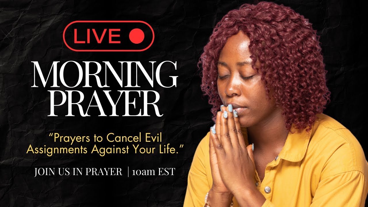 🔴 LIVE Morning Prayer - Prayers to cancel evil assignments against your life
