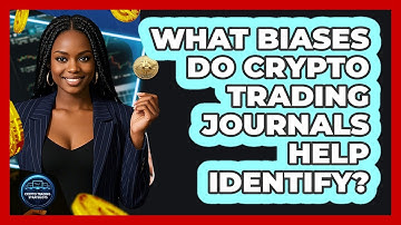 What Biases Do Crypto Trading Journals Help Identify? - Crypto Trading Strategists
