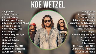 Koe Wetzel 2025 MIX Top Hits - High Road Sweet Dreams Drunk Driving Damn Near Normal