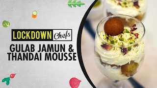 How To Make Gulab Jamun and Thandai Mousse | Lockdown Chef