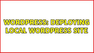 Wordpress: Deploying Local WordPress Site