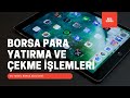 Borsa Para Yatırma ve Çekme İşlemleri En Temel Borsa Bilgileri 9