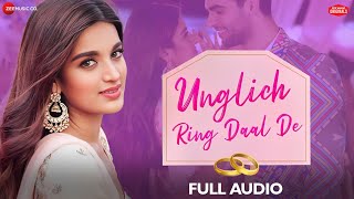 Unglich Ring Daal De | Jyotica Tangri | Nidhhi Agerwal | Chirrantan Bhatt | Manoj Yadav |Full Audio