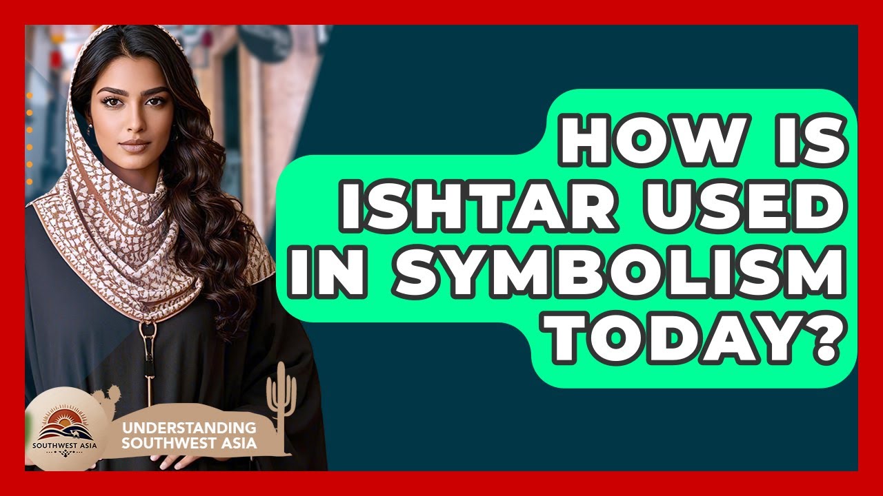 How Is Ishtar Used In Symbolism Today? - Understanding Southwest Asia