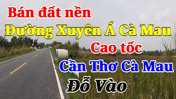 Bán Đất Nền Đường Xuyên Á Cà Mau Có Sổ Đỏ Và 200 m2 Thổ Cư Gần Vị Trí Cao Tốc Đỗ Vào
