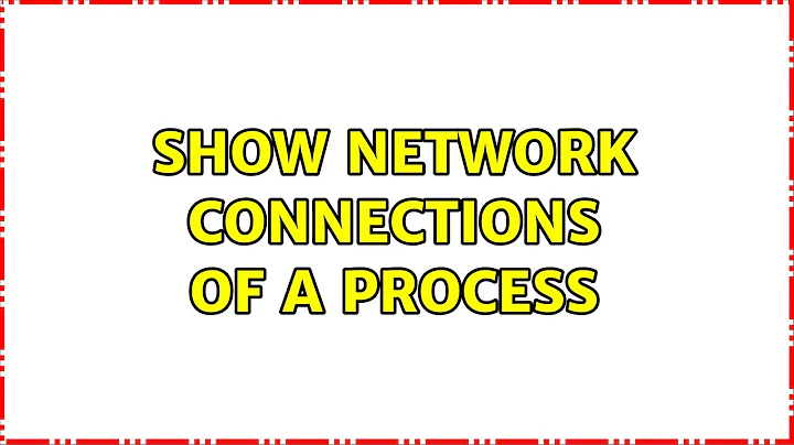 Unix & Linux: Show network connections of a process (4 Solutions!!)