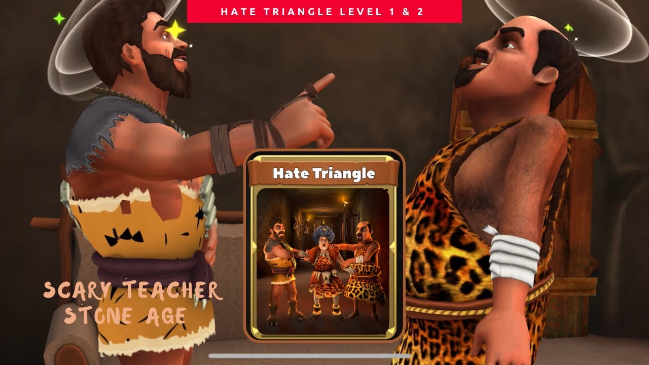 HATE TRIANGLE LEVEL 1 & 2 // SCARY TEACHER STONE AGE
