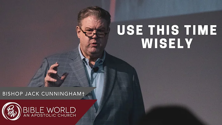 Use This Time Wisely | Bishop Jack Cunningham