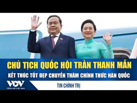 National Assembly Chairman Tran Thanh Man successfully concludes official visit to South Korea | VOV