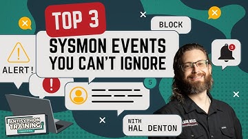 Top 3 Sysmon Events You Can’t Ignore with Hal Denton