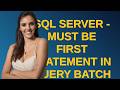 Dba: SQL Server - Must be first statement in query batch - what and why?