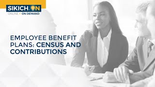 On Demand - Employee Benefit Plans: Census and Contributions | Sikich
