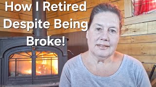 How I Retired Despite Being Broke!