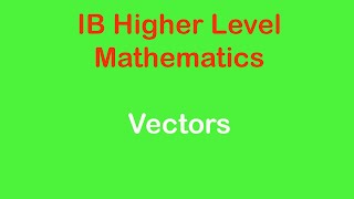 Vectors | IB Mathematics | Higher Level (HL) | Concepts and Exam Related Questions Explained