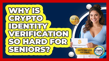 Why Is Crypto Identity Verification So Hard For Seniors? - Crypto Simplified for Seniors