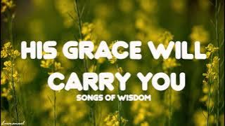 Songs Of Wisdom - His grace will carry you | Lyrics (Loop Video)