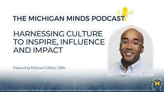 Michigan Minds Podcast: Harnessing Culture to Inspire, Influence and Impact