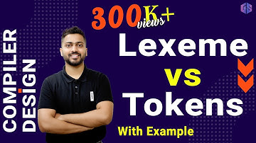 Lec-36: Lexeme vs Tokens in Compiler Design