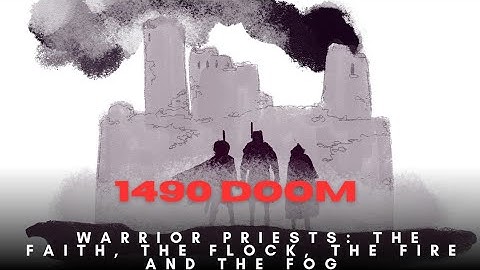 1490 Doom: Warrior Priests, the faith, the flock, the fire and the fog (A 1490 Doom short story)