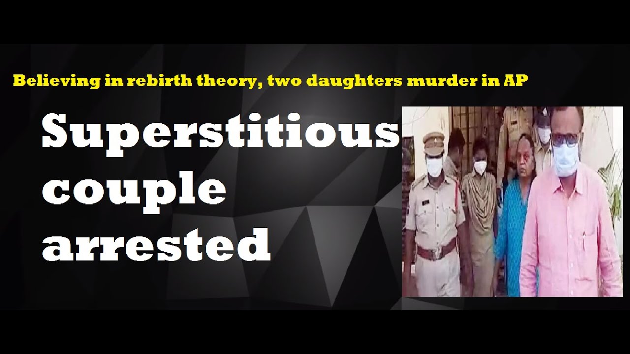 Superstitious Couple Arrested:Believing in rebirth theory, murdered two daughters in AP
