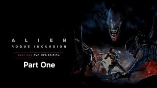 Alien Rogue Incursion Evolved Edition Part One - No Commentary