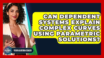 Can Dependent Systems Explain Complex Curves Using Parametric Solutions? - Your Algebra Coach