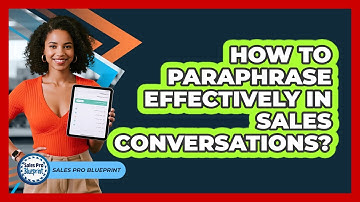 How To Paraphrase Effectively In Sales Conversations?