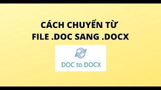 CÁCH CHUYỂN TỪ FILE DOC SANG DOCX screenshot 1