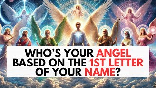 How To Know Your Archangel Based On The 1st Letter Of Your Name