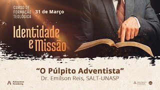 “O Púlpito Adventista” com Dr. Emilson Reis | Curso de Formação Teológica (manhã)