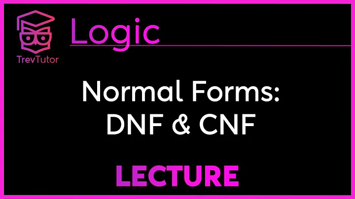 Conjunctive Normal Form (CNF) and Disjunctive Normal Form (DNF) - Logic