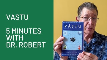 Vastu: 5 Minutes with Dr. Robert