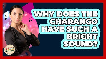 Why Does the Charango Have Such a Bright Sound?