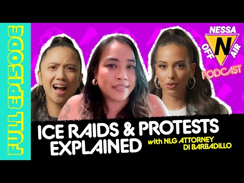 ICE RAIDS & PROTESTS EXPLAINED with NLG Attorney Di Barbadillo | Nessa Off Air Ep. 118