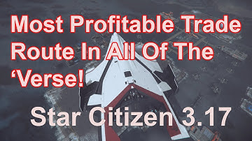 The Most Profitable Trade Route In All Of Star Citizen | Star Citizen 3.17.1