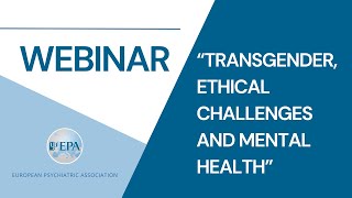 Transgender, Ethical Challenges and Mental Health | EPA Webinar | Ethical Issues