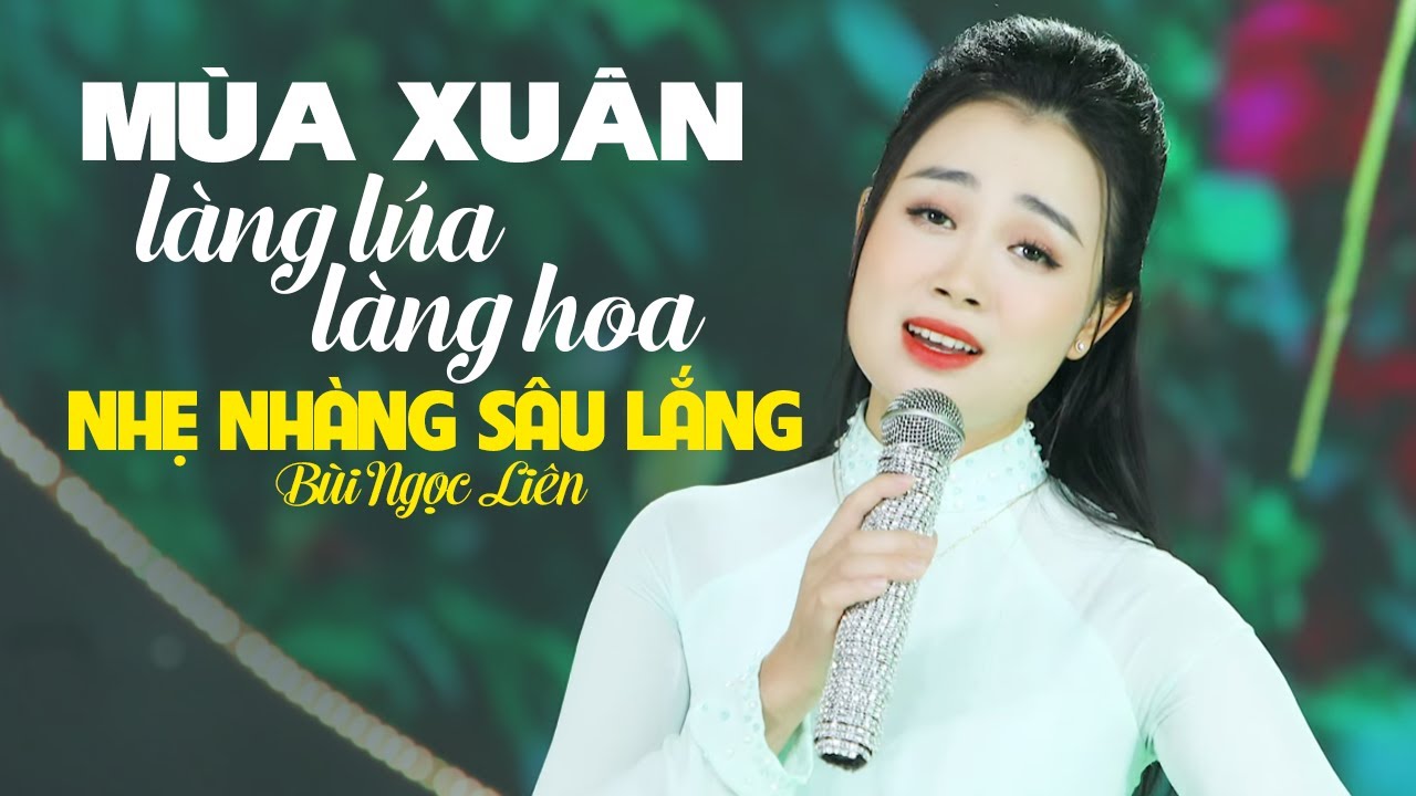 CÀNG NGHE CÀNG SAY Giọng Ca Nhẹ Nhàng Sâu Lắng | Mùa Xuân Làng Lúa Làng Hoa BÙI NGỌC LIÊN